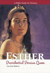 Title: Esther: Providential Persian Queen, Author: Lou Ann Mokwa