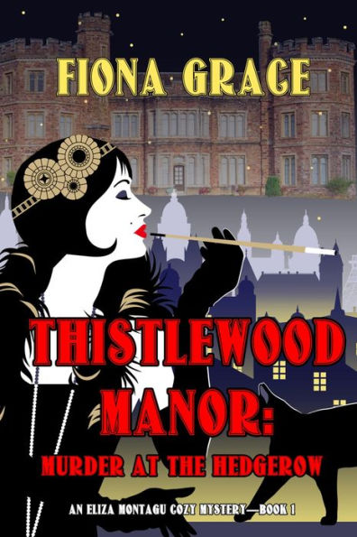 Thistlewood Manor: Murder at the Hedgerow (An Eliza Montagu Cozy MysteryBook 1)