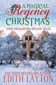 Title: A Magical Regency Christmas: Four Enchanting Holiday Tales, Author: Edith Layton
