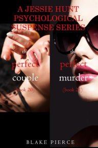 Title: Jessie Hunt Psychological Suspense Bundle: The Perfect Couple (#20) and The Perfect Murder (#21), Author: Blake Pierce