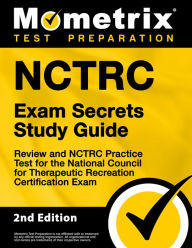 Title: NCTRC Exam Secrets Study Guide - Review and NCTRC Practice Test for the National Council for Therapeutic Recreation Cert: [2nd Edition], Author: Mometrix