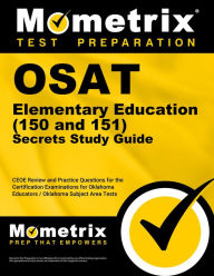 Title: OSAT Elementary Education (150 and 151) Secrets Study Guide: CEOE Review & Practice Questions for the Certification Examinations for Oklahoma Educators / Oklahoma Subject Area Test, Author: Mometrix