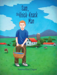 Title: Sam, the Knick-Knack Man, Author: Naoma Root Clague