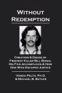 Without Redemption: Creation & Deeds of Freeway Killer Bill Bonin, His Five Accomplices & How One Who Escaped Justice