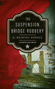 The Suspension Bridge Robbery: A Gilded Age Legal Thriller