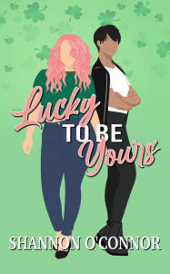 Title: Lucky to be Yours, Author: Shannon O'connor