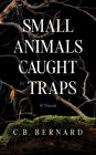 Small Animals Caught in Traps: A Novel