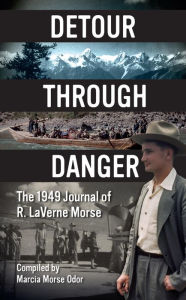 Title: Detour Through Danger: The 1949 Journal of R. LaVerne Morse, Author: Marcia Morse Odor