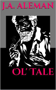 Title: Ol' Tale, Author: J. A. Aleman