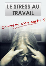 Title: Le stress au travail , comment s'en sortir ?, Author: vivien