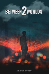 Title: Between Two Worlds: The Life of An Immigrant, Author: Birol Bahadir