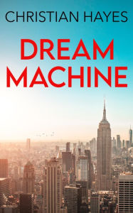 Title: Dream Machine, Author: Christian Hayes