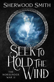 Title: Seek to Hold the Wind, Author: Sherwood Smith