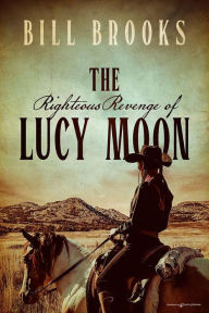 Title: The Righteous Revenge of Lucy Moon, Author: Bill Brooks