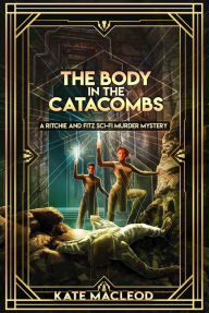 Title: The Body in the Catacombs: A Ritchie and Fitz Sci-Fi Murder Mystery, Author: Kate Macleod