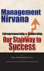 Title: Management Nirvana: Entrepreneurship & Leadership: Our Stairway to Success, Author: Marty Schaffel