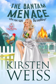 Title: The Bantam Menace: A Quirky Cozy Mystery, Author: Kirsten Weiss
