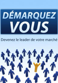 Title: Démarquez vous: Devenez le leader de votre marché, Author: vivien