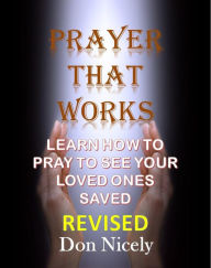 Title: Prayer That Works: Learn How To Pray And See Your Loved Ones Saved, Author: Don Nicely