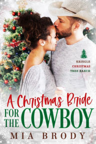 Title: A Christmas Bride for the Cowboy (Kringle Christmas Tree Ranch), Author: Mia Brody