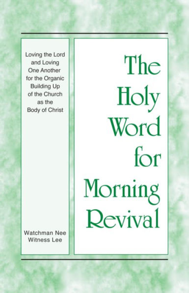 Loving the Lord and Loving One Another for the Organic Building Up of the Church as the Body of Christ