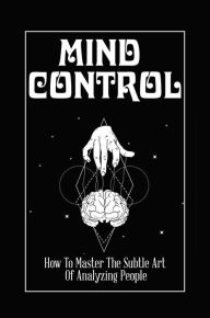 Title: Mind Control: How To Master The Subtle Art Of Analyzing People, Author: Gayle Tindel