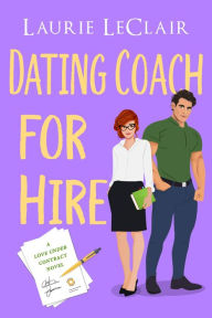 Title: Dating Coach For Hire (A Love Under Contract Novel, Book 2), Author: Laurie Leclair