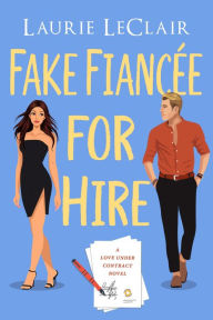 Title: Fake Fiancee For Hire (A Love Under Contract Novel, Book 3), Author: Laurie Leclair