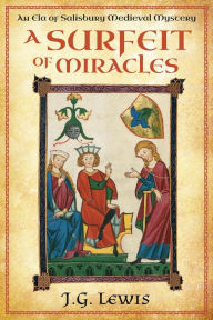 Title: A Surfeit of Miracles: An Ela of Salisbury Medieval Mystery, Author: J. G. Lewis
