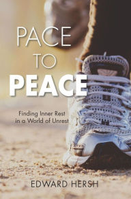 Title: Pace to Peace: Finding Inner Rest in a World of Unrest, Author: Edward Hersh