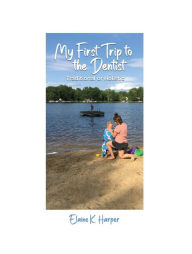 Title: My First Trip to the Dentist: Traditional or Holistic, Author: Elaine K Harper