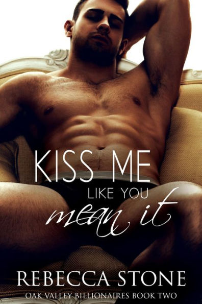 Kiss Me Like You Mean It: A Steamy Small Town Billionaire Friends to Lovers Romance