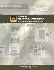 Title: How the Army Runs: A Senior Leader Reference Handbook 2021 2022, Author: United States Government Us Army