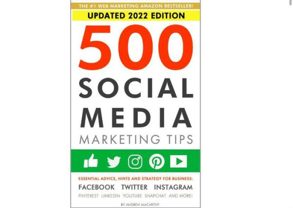 500 Social Media Marketing Tips: essential advice, hints and strategy for business