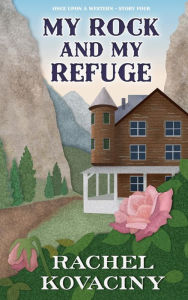 Title: My Rock and My Refuge, Author: Rachel Kovaciny