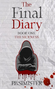 Title: The Final Diary: The Sickness, Author: P.B. Simister