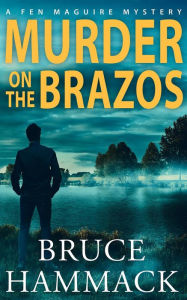 Title: Murder On The Brazos: A Fen Maguire Mystery, Author: Bruce Hammack