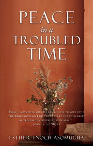 Title: PEACE IN A TROUBLED TIME, Author: ESTHER ENOCH ASOMUGHA