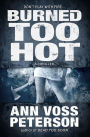 Burned Too Hot: A Thriller