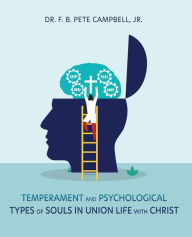 Title: Temperament and Psychological Types of Souls in Union Life with Christ, Author: Dr. F. B. Pete Campbell