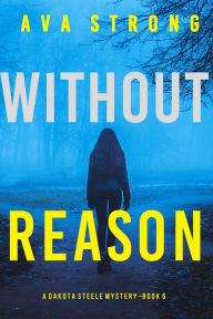 Title: Without Reason (A Dakota Steele FBI Suspense ThrillerBook 6), Author: Ava Strong