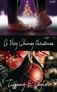 Title: A Very Whimsy Christmas, Author: Tiffany E. Taylor