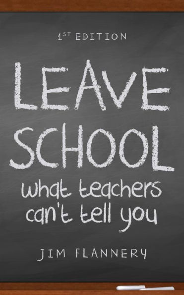 LEAVE SCHOOL: what teachers can't tell you