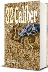 Title: 32 Caliber - Illustrated, Author: Donald McGibeny