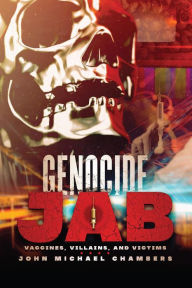 Title: Genocide Jab: Vaccines, Villains, and Victims, Author: John Michael Chambers