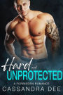 Hard and Unprotected: A Secret Baby Cinderella Romance