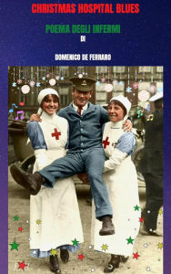 Title: CHRISTMAS HOSPITAL BLUES: POEMA DEGLI INFERMI, Author: Dominic De Ferraro