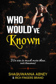 Title: Who Would've Known, Author: Shaquwanna Abney