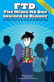 Title: FTD: The Mime No One Invited To Dinner, Author: Denisa L. Harvey