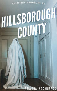 Title: Hillsborough County: North County Paranormal Unit #5, Author: Amanda Mccormack